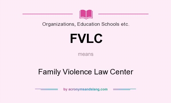 What does FVLC mean? It stands for Family Violence Law Center