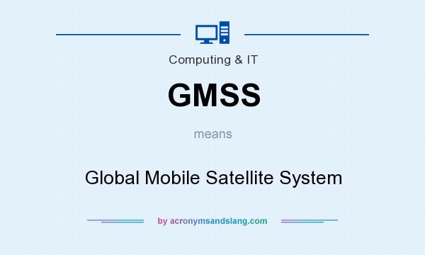 What does GMSS mean? It stands for Global Mobile Satellite System