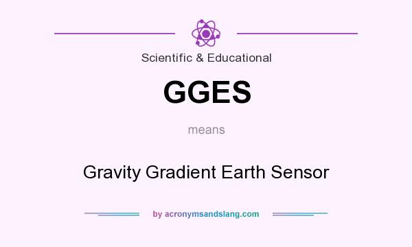 What does GGES mean? It stands for Gravity Gradient Earth Sensor