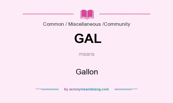 What does GAL mean? It stands for Gallon