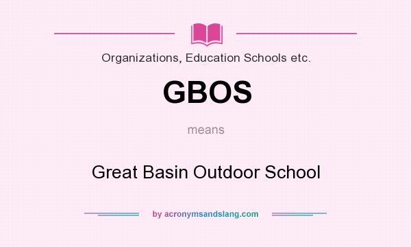 What does GBOS mean? It stands for Great Basin Outdoor School