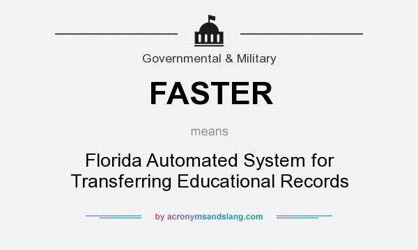 What does FASTER mean? It stands for Florida Automated System for Transferring Educational Records