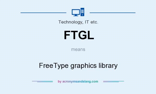 What does FTGL mean? It stands for FreeType graphics library