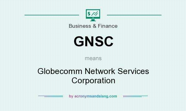 What does GNSC mean? It stands for Globecomm Network Services Corporation