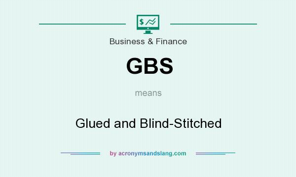What does GBS mean? It stands for Glued and Blind-Stitched