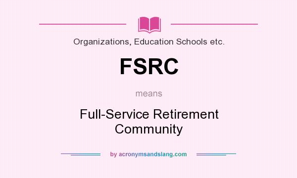 What does FSRC mean? It stands for Full-Service Retirement Community