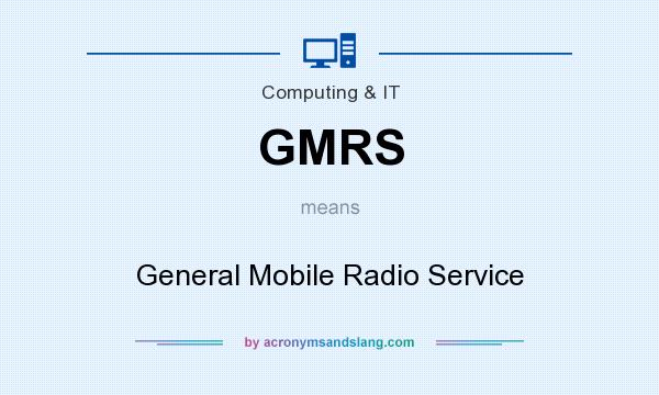 What does GMRS mean? It stands for General Mobile Radio Service