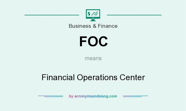 What does FOC mean? It stands for Financial Operations Center
