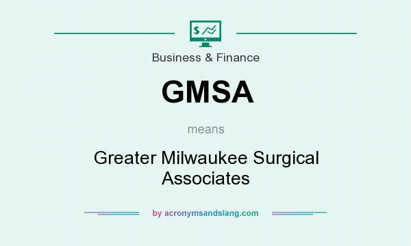 What does GMSA mean? It stands for Greater Milwaukee Surgical Associates