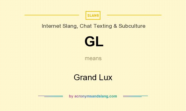 What does GL mean? It stands for Grand Lux