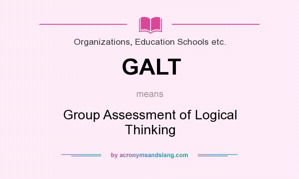 What does GALT mean? It stands for Group Assessment of Logical Thinking