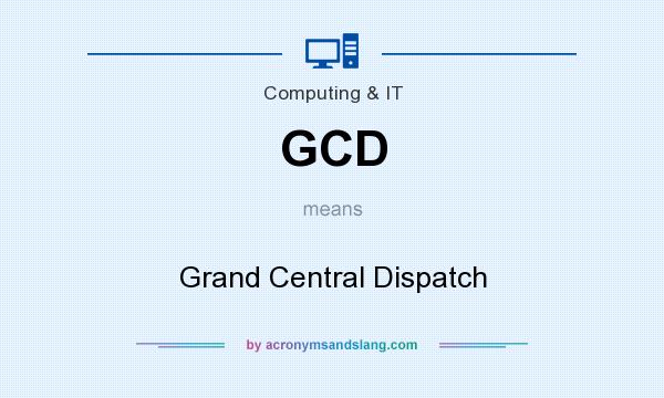 What does GCD mean? It stands for Grand Central Dispatch