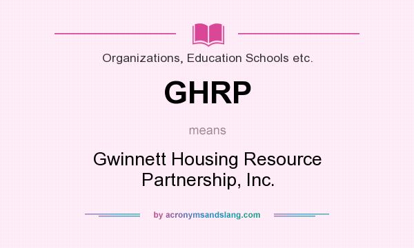 What does GHRP mean? It stands for Gwinnett Housing Resource Partnership, Inc.