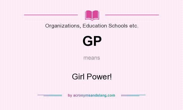 What does GP mean? It stands for Girl Power!