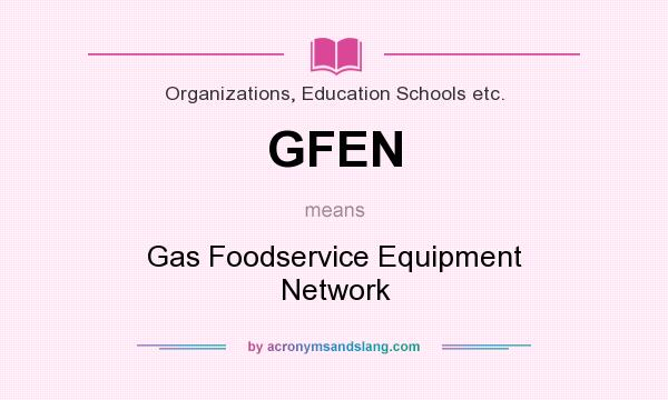 What does GFEN mean? It stands for Gas Foodservice Equipment Network