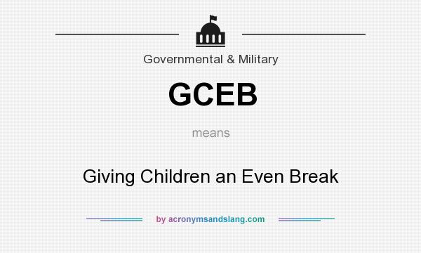 What does GCEB mean? It stands for Giving Children an Even Break