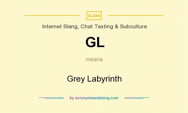 What does GL mean? It stands for Grey Labyrinth