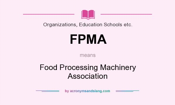 What does FPMA mean? It stands for Food Processing Machinery Association
