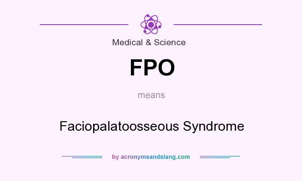 What does FPO mean? It stands for Faciopalatoosseous Syndrome