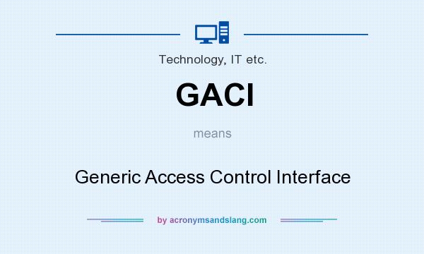 What does GACI mean? It stands for Generic Access Control Interface
