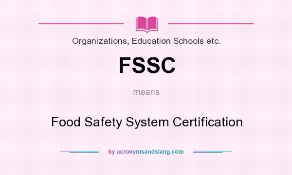 What does FSSC mean? It stands for Food Safety System Certification
