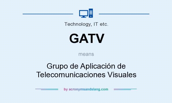What does GATV mean? It stands for Grupo de Aplicación de Telecomunicaciones Visuales