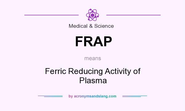 What does FRAP mean? It stands for Ferric Reducing Activity of Plasma