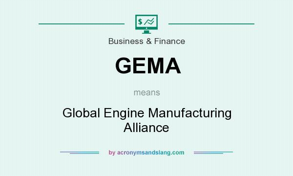 What does GEMA mean? It stands for Global Engine Manufacturing Alliance
