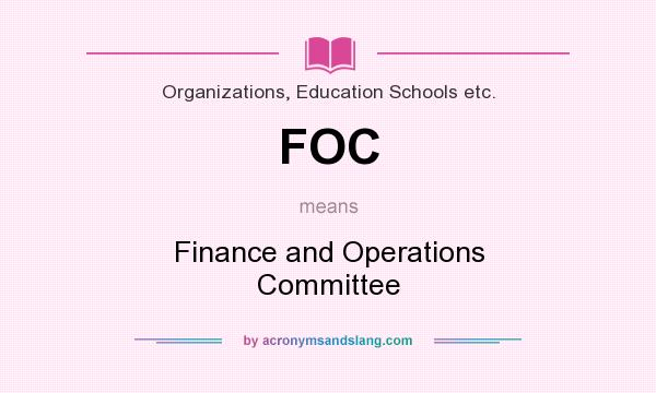 What does FOC mean? It stands for Finance and Operations Committee