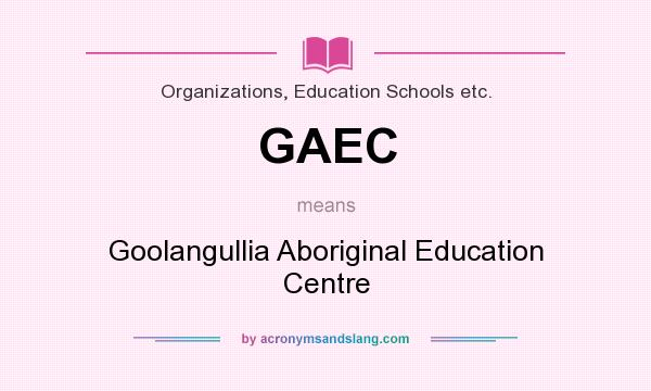 What does GAEC mean? It stands for Goolangullia Aboriginal Education Centre
