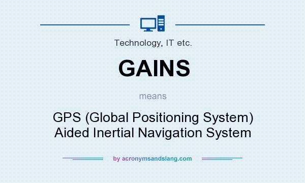 What does GAINS mean? It stands for GPS (Global Positioning System) Aided Inertial Navigation System