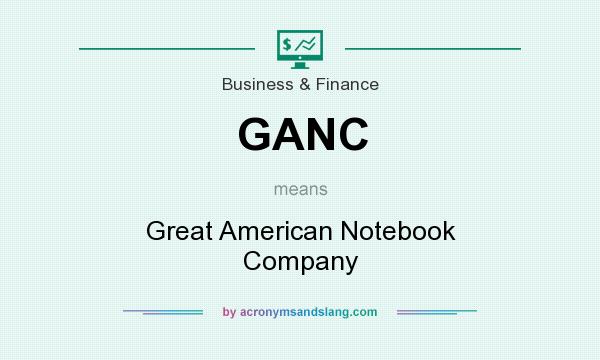 What does GANC mean? It stands for Great American Notebook Company