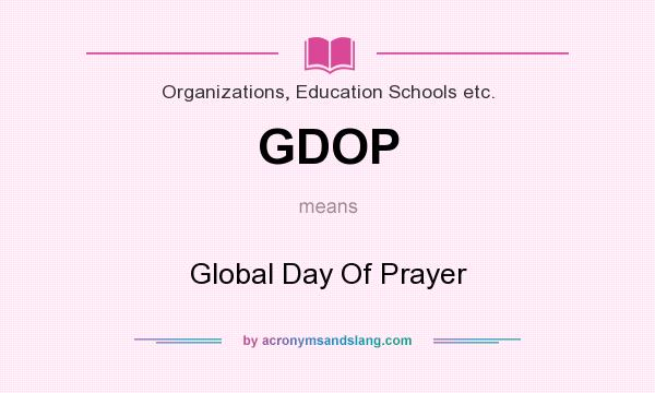 What does GDOP mean? It stands for Global Day Of Prayer