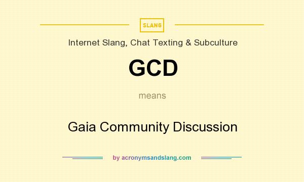 What does GCD mean? It stands for Gaia Community Discussion
