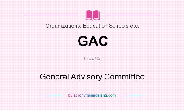 What does GAC mean? It stands for General Advisory Committee