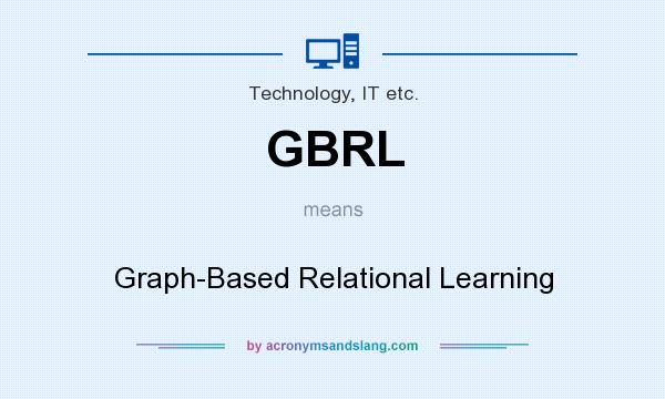 What does GBRL mean? It stands for Graph-Based Relational Learning