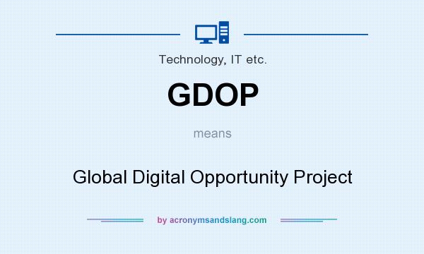 What does GDOP mean? It stands for Global Digital Opportunity Project