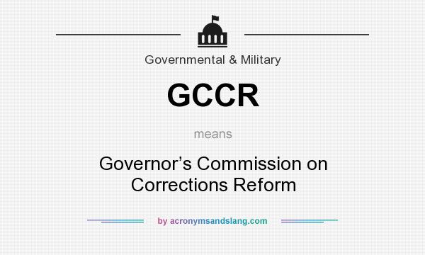 What does GCCR mean? It stands for Governor’s Commission on Corrections Reform