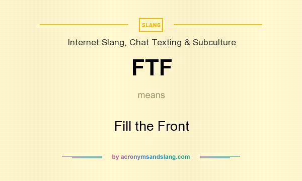 What does FTF mean? It stands for Fill the Front