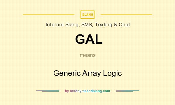 What does GAL mean? It stands for Generic Array Logic