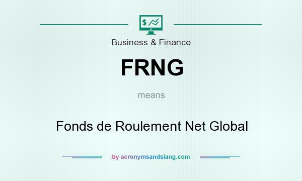 What does FRNG mean? It stands for Fonds de Roulement Net Global
