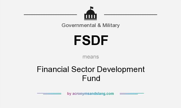 What does FSDF mean? It stands for Financial Sector Development Fund