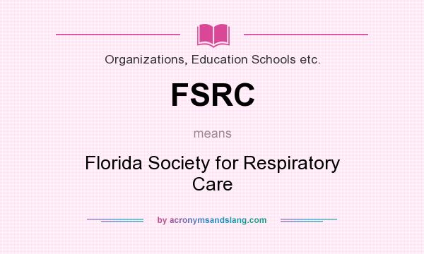What does FSRC mean? It stands for Florida Society for Respiratory Care