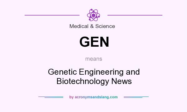 What does GEN mean? It stands for Genetic Engineering and Biotechnology News
