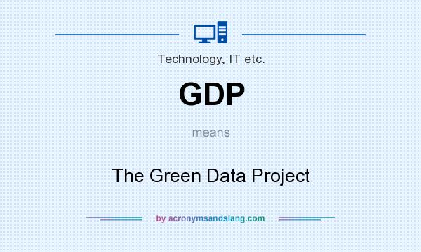 What does GDP mean? It stands for The Green Data Project