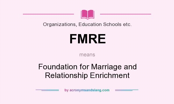 What does FMRE mean? It stands for Foundation for Marriage and Relationship Enrichment