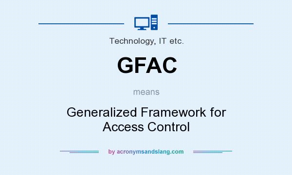 What does GFAC mean? It stands for Generalized Framework for Access Control