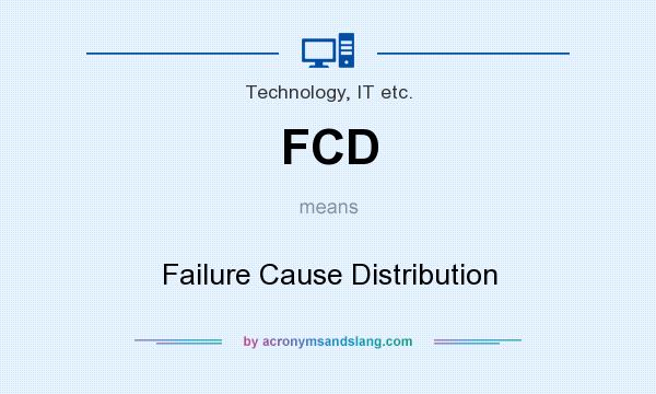 What does FCD mean? It stands for Failure Cause Distribution