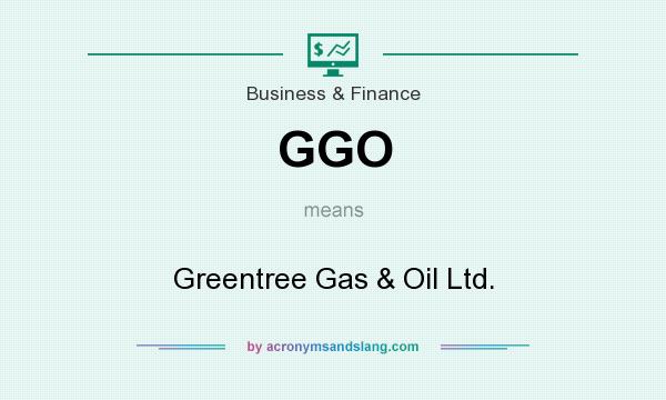 What does GGO mean? It stands for Greentree Gas & Oil Ltd.