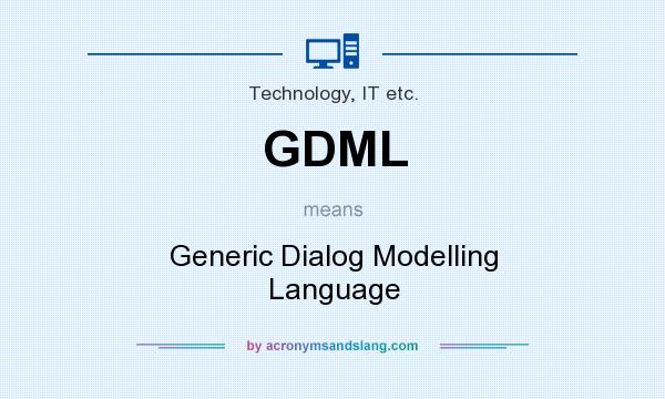 What does GDML mean? It stands for Generic Dialog Modelling Language